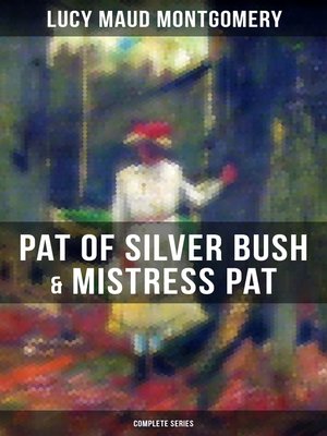 cover image of PAT OF SILVER BUSH & MISTRESS PAT (Complete Series)